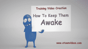 training video production - how to keep them awake